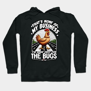 That's None Of My Business I'm Here Just For The Bugs Hoodie